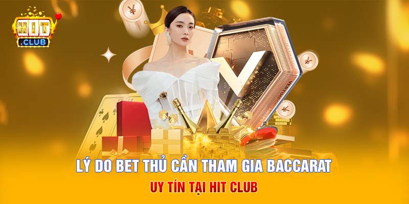 Lý do bet thủ cần tham gia Baccarat uy tín tại Hit Club